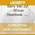 Barry Van Zyl - African Heartbeat - Drums And Percussion cd musicale di VAN ZYL BARRY
