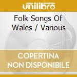 Folk Songs Of Wales / Various cd