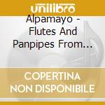 Alpamayo - Flutes And Panpipes From The Andes cd