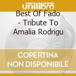 Best Of Fado - Tribute To Amalia Rodrigu cd musicale di Matilde Larguinho