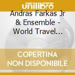 Andras Farkas Jr & Ensemble - World Travel Hungary cd musicale di ARTISTI VARI