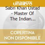 Sabri Khan Ustad - Master Of The Indian Sarangi cd musicale di SABRI KHAN USTAD