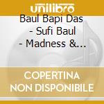 Baul Bapi Das - Sufi Baul - Madness & Happiness cd musicale di BAUL BAPI DAS