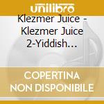 Klezmer Juice - Klezmer Juice 2-Yiddish Lidele