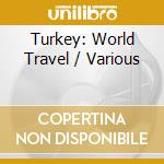 Turkey: World Travel / Various cd musicale di Travel World