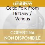 Celtic Folk From Brittany / Various cd musicale di Artisti Vari