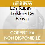 Los Rupay - Folklore De Bolivia cd musicale di Rupay Los