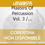 Masters Of Percussion Vol. 3 / Various cd musicale di Artisti Vari