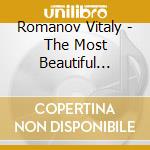 Romanov Vitaly - The Most Beautiful Songs Of Russia cd musicale di Vitaly Romanov