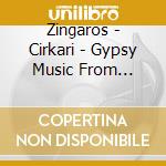 Zingaros - Cirkari - Gypsy Music From Eastern Europe