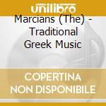 Marcians (The) - Traditional Greek Music cd musicale di Marcians The