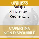 Baluji's Shrivastav - Reorient. Indian World Music Fusion cd