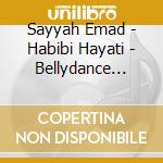 Sayyah Emad - Habibi Hayati - Bellydance From Lebanon cd