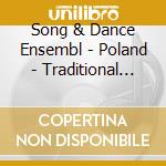 Song & Dance Ensembl - Poland - Traditional Songs And Dances cd musicale di SONG & DANCE ENSEMBL