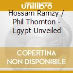 Hossam Ramzy / Phil Thornton - Egypt Unveiled cd musicale di RAMZY / THORNTON