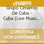 Grupo Cimarron De Cuba - Cuba (Live Music From Havana) cd musicale di GRUPO CIMARRON DE CUBA