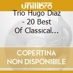 Trio Hugo Diaz - 20 Best Of Classical Tango cd musicale di Hugo Diaz