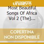 Most Beautiful Songs Of Africa Vol 2 (The) / Various cd