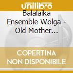 Balalaika Ensemble Wolga - Old Mother Russia - Songs Of The Taiga cd