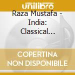 Raza Mustafa - India: Classical Music - Sounds Of The V cd musicale di Mustafa Raza