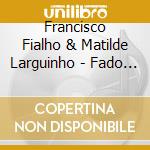 Francisco Fialho & Matilde Larguinho - Fado De Lisboa cd