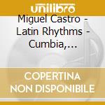 Miguel Castro - Latin Rhythms - Cumbia, Merengue, Bossa cd