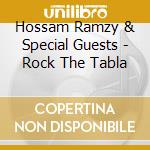 Hossam Ramzy & Special Guests - Rock The Tabla cd musicale di Hossam Ramzy & Special Guests