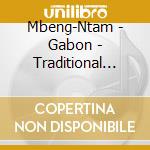 Mbeng-Ntam - Gabon - Traditional Songs And Dances: Bw cd musicale di Mbeng