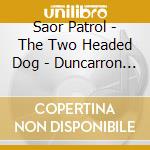 Saor Patrol - The Two Headed Dog - Duncarron Electric cd musicale di Saor Patrol