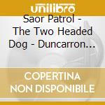 Saor Patrol - The Two Headed Dog - Duncarron Electric cd