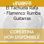 El Tachuela Rafa - Flamenco Rumba Guitarras cd