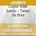 Lopez Vidal Juanjo - Tango De Bute cd musicale di Lopez Vidal Juanjo