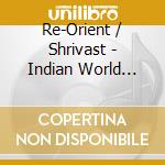Re-Orient / Shrivast - Indian World Music Fusion - Seven Steps cd