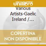 Various Artists-Gaelic Ireland / Various cd