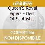 Queen'S Royal Pipers - Best Of Scottish Pipes And Drums cd musicale di Queen'S Royal Pipers