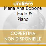 Maria Ana Bobone - Fado & Piano cd musicale di Bobone Maria Ana