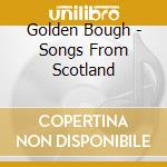 Golden Bough - Songs From Scotland cd musicale di Golden Bough