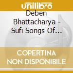 Deben Bhattacharya - Sufi Songs Of Love From India And Iran cd musicale di Bhattacharya Deben