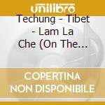 Techung - Tibet - Lam La Che (On The Road)