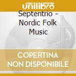 Septentrio - Nordic Folk Music cd musicale di Septentrio