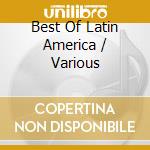 Best Of Latin America / Various cd musicale