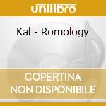 Kal - Romology cd musicale di Kal