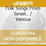 Folk Songs From Israel.. / Various cd musicale