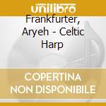 Frankfurter, Aryeh - Celtic Harp cd musicale di Frankfurter, Aryeh