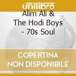 Alim Ali & The Hodi Boys - 70s Soul cd musicale di Alim Ali & The Hodi Boys
