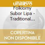 Folklorny Subor Lipa - Traditional Music From Slovakia cd musicale di Folklorny Subor Lipa
