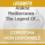 Arakne Mediterranea - The Legend Of The Italian Tarantella - T cd
