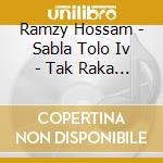 Ramzy Hossam - Sabla Tolo Iv - Tak Raka Takum cd musicale di Ramzy Hossam