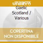 Gaelic Scotland / Various cd musicale di Arc Music