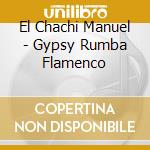 El Chachi Manuel - Gypsy Rumba Flamenco